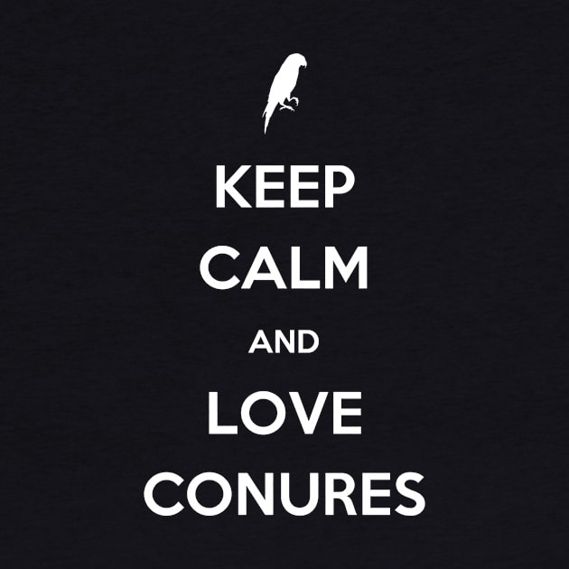 Keep Calm And Love Conures by veerkun